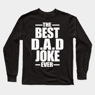 The Best Dad Joke Ever Long Sleeve T-Shirt